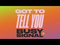 Busy Signal - Got To Tell You (Zum Zum) | Audio