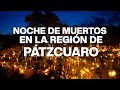 Noche de Muertos  en la región lacustre de Pátzcuaro