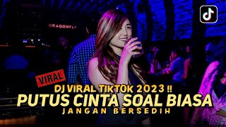 DJ VIRAL TIKTOK 2023 !! PUTUS CINTA SOAL BIASA (DJ NA )