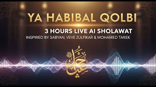 YA HABIBAL QOLBI | 3 HOURS LIVE AI SHOLAWAT INSPIRED BY SABYAN, VEVE ZULFIKAR \u0026 MOHAMED TAREK