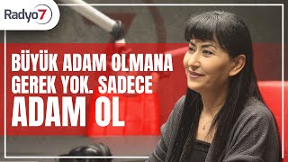Büyük Adam Olmana Gerek Yok Sadece Adam Ol