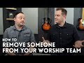 How to remove someone from your worship team // Worship Leader Wednesday