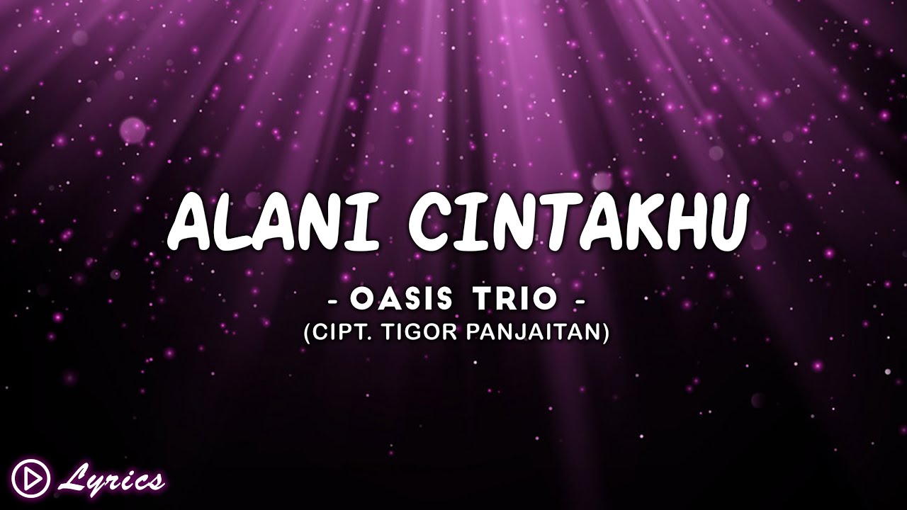 Alani cintakhu oasis trio lirik lagu batak youtube