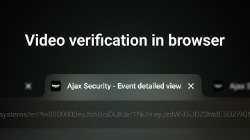 New Ajax video feature: alarm verification with footage in browser