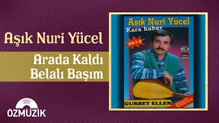 Aşık Nuri Yücel - Arada Kaldı Belalı Başım (Official Audio)