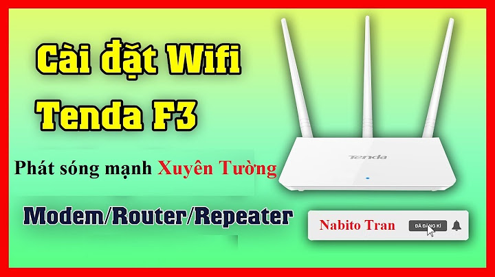 Hướng dẫn cài đặt bộ phát sóng wifi tenda f3 năm 2024