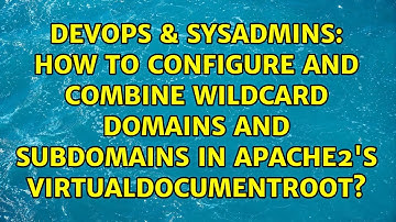 How to configure and combine wildcard domains and subdomains in Apache2
