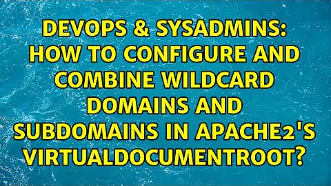 How to configure and combine wildcard domains and subdomains in Apache2's VirtualDocumentRoot?
