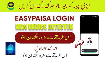 Easypaisa new Device Detected Problem |  Easypaisa Login Problem | Login Easypaisa Without Biometric