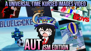 A Universal Time Kursed Images Video Autism Edition