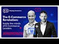 The E-Commerce Revolution: Inside the Minds of E-Commerce Leaders
