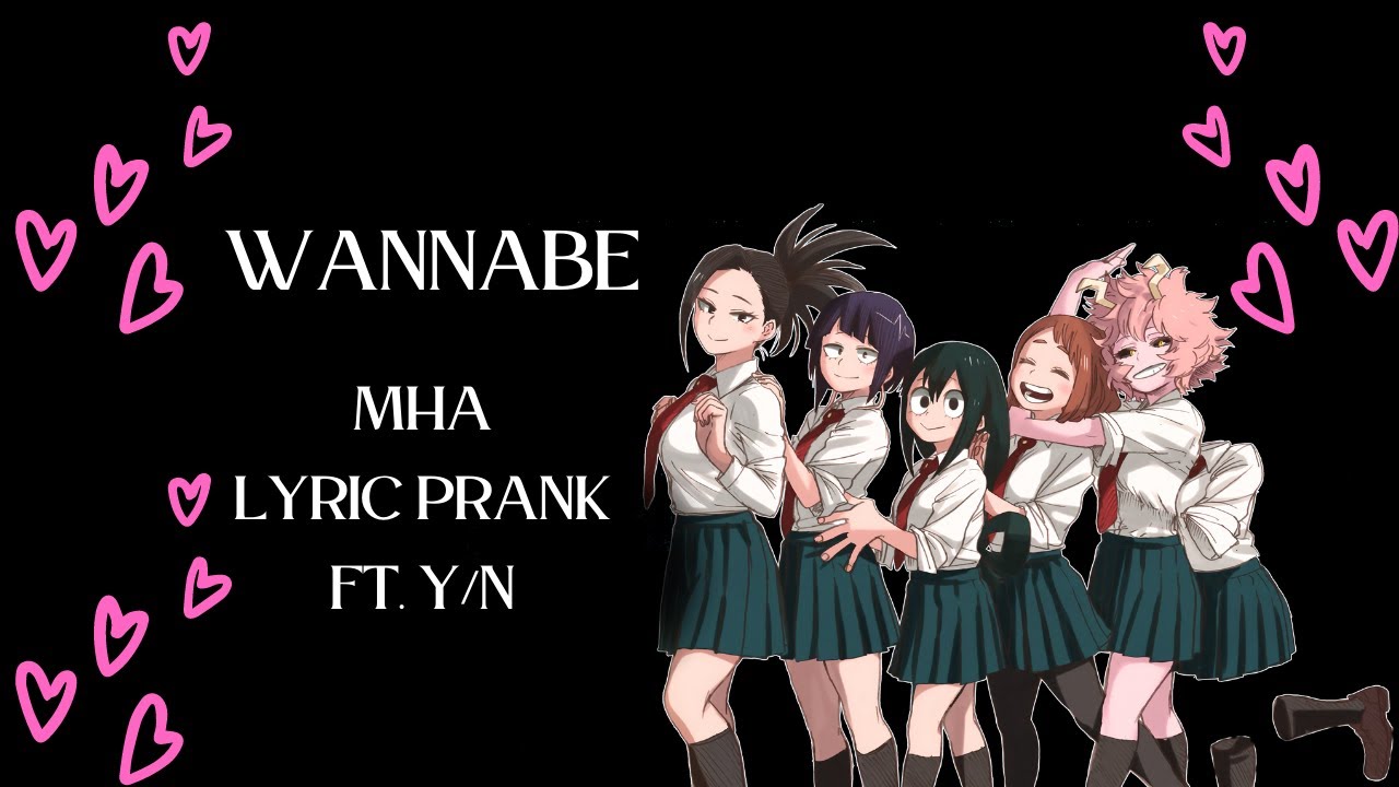 Wannabe (MHA Girls Lyric Prank) (Ft. Y/N)