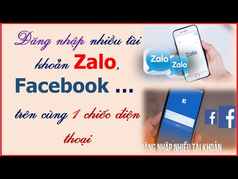 Đăng nhập nhiều tài khoản Zalo, Facebook trên cùng một chiếc điện thoại