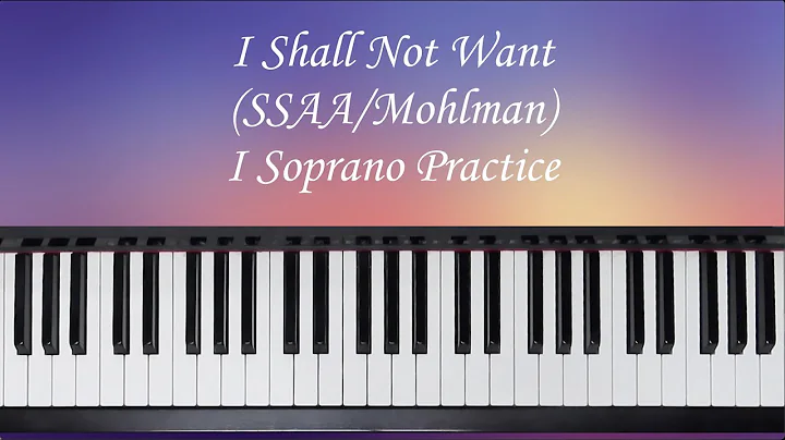 I Shall Not Want - SSAA - Mohlman - I Soprano Prac...