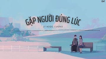 [Vietsub] Gặp người đúng lúc/刚好遇见你 - Lý Ngọc Cương