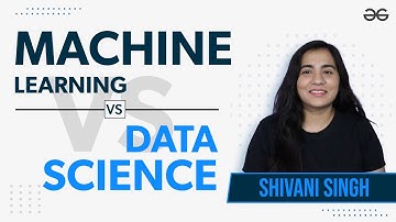 Machine Learning vs Data Science | GeeksforGeeks