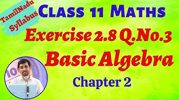 TN New Syllabus Class 11 Maths | Exercise 2.8 Q.No.3  |  Basic Algebra | TN New Syllabus