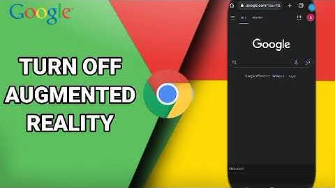 How To Turn Off Augmented Reality On Google Chrome App