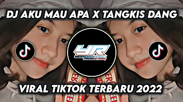 DJ AKU MAU APA X TANGKIS DANG | VIRAL TIKTOK TERBARU 2022 (Yordan Remix Scr)