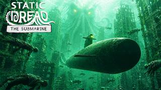 Has the Whole World Been Drowned?! - Static Dread: The Submarine