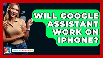 Will Google Assistant Work on iPhone? - SearchEnginesHub.com