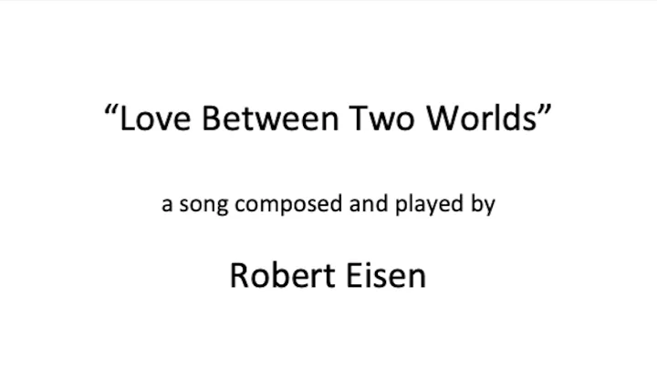 "Love Between Two Worlds," a song composed and pla...