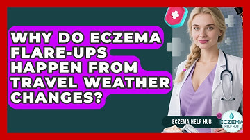 Why Do Eczema Flare-ups Happen From Travel Weather Changes? - Eczema Help Hub