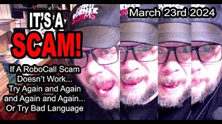 IT'S A SCAM! RoboCall Scam Doesn't Work... Try Again and Again and Again... Or Try Bad Language