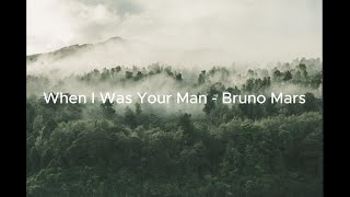 When I Was Your Man - Bruno Mars