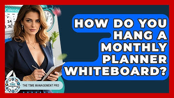 How Do You Hang A Monthly Planner Whiteboard? - The Time Management Pro