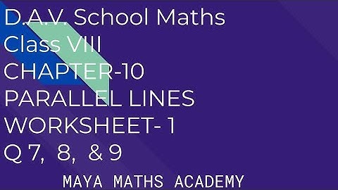 D.A.V. Math|Class VIII| Ch 10 PARALLEL LINES | WORKSHEET-1. Q 7 , 8, & 9