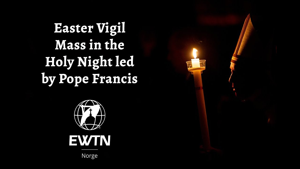Easter Vigil Mass in the Holy Night led by Pope Francis YouTube
