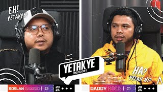 YETAKYE PODCAST : ROSLAN RASHID, TODAK BUAT PERUBAHAN BESAR-BESARAN