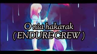 Endure Crew - O Nia Hakarak Video Lirik 