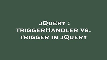 jQuery : triggerHandler vs. trigger in jQuery