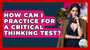 How Can I Practice For A Critical Thinking Test? - The Personal Growth Path