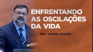 Enfrentando as oscilações da vida - Rev. Joselito Gomes (Salmo 40:1)