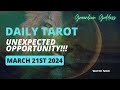 DAILY TAROT &quot;UNEXPECTED OPPORTUNITY!!!&quot; MARCH 21st 2024