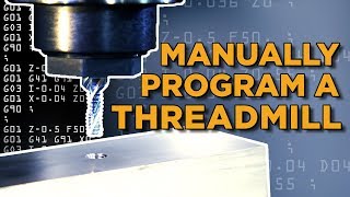 G & M Code - How To Manually Program A Thread Mill - Vlog #57