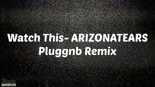 Watch This- ARIZONATEARS Pluggnb Remix - sped up nightcore (Lyrics)