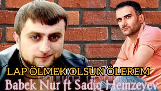 Sadiq Hemzeyev ft Babek Nur (Lap Ölmek Olsun Ölerem) 2022 Resimi