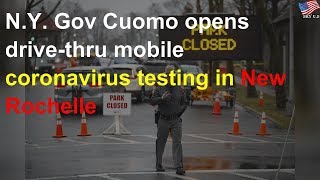 Cuomo opens drive-thru coronavirus testing in New Rochelle, N.Y.