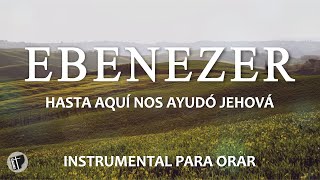 MUSICA PARA ORAR: Ebenezer  //  Música Cristiana Instrumental  **SIN ANUNCIOS INTERMEDIOS