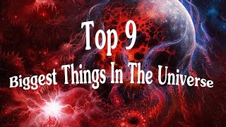 Top 9 Biggest Things In The Universe 1080p