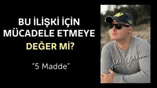 SORUNLAR YAŞADIĞINIZ İLİŞKİ İÇİN MÜCADELE ETMEYE DEĞER Mİ BEŞ ADIMDA ANLAYABİLİRSİNİZ