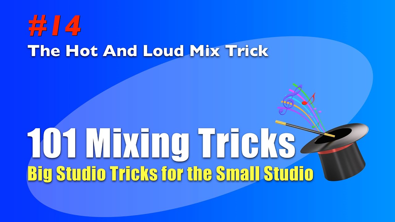 Mixing Trick #14 - The Hot And Loud Mix Trick