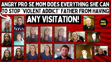 Angry Pro Se Mom Does Everything She Can To STOP “Violent Addict” Father From Having ANY Visitation!