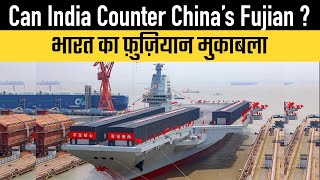 Can India Counter China’s Fujian ?