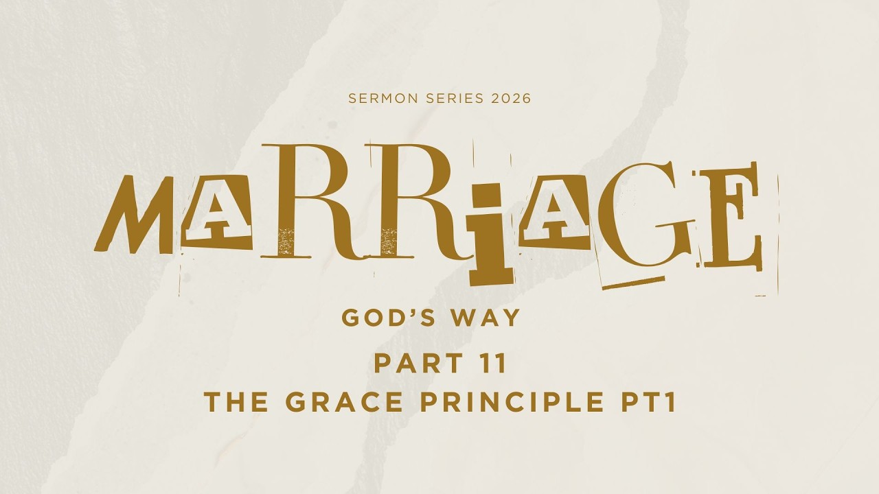 Marriage God's Way (Part 11) The Grace Principle March 15, 2026