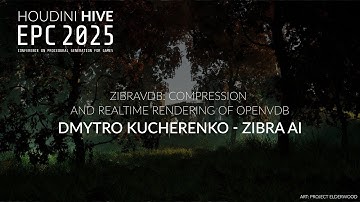 ZIBRAVDB: Compression and Realtime Rendering of OpenVDB | Dmytro Kucherenko | EPC 2025 HIVE